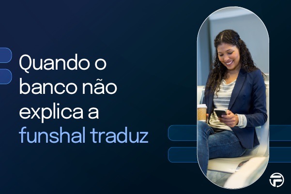 Quando o banco não explica, a Funshal traduz-funshal-consultoria-04